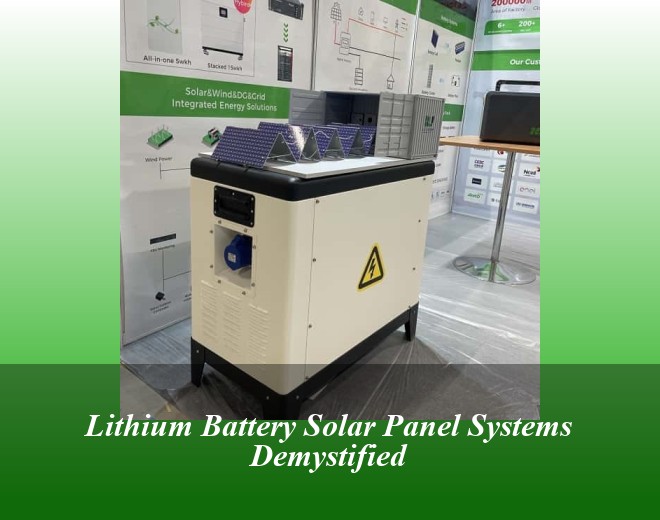 Lithium Battery Solar Panel Systems Demystified